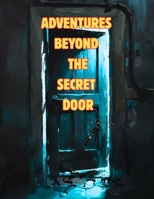 Adventures Beyond The Secret Door B0FT8SY1JV Book Cover