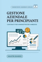 GESTIONE AZIENDALE PER PRINCIPIANTI: Vuoi apprendere gli elementi fondamentali e chiave per gestire la tua attività o la tua iniziativa imprenditoriale? (Italian Edition) B0HDG33XLP Book Cover