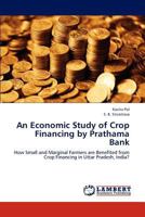 An Economic Study of Crop Financing by Prathama Bank: How Small and Marginal Farmers are Benefited from Crop Financing in Uttar Pradesh, India? 3659226238 Book Cover