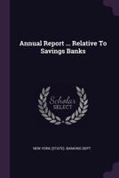 Annual Report ... Relative To Savings Banks... 124780741X Book Cover