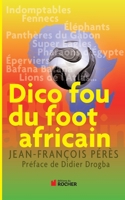 Dico fou du foot africain 2268069494 Book Cover