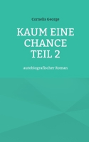 Kaum eine Chance teil 2: autobiografischer Roman 3756206408 Book Cover