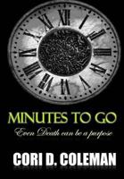 Minutes to Go: Even Death Can Be a Purpose 0692304746 Book Cover