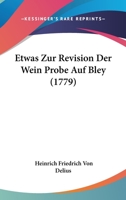 Etwas Zur Revision Der Wein Probe Auf Bley (1779) 1246614758 Book Cover