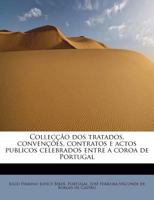 Collecção Dos Tratados, Convenções, Contratos E Actos Publicos Celebrados Entre a Coroa De Portugal 1116716607 Book Cover