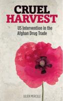 Cruel Harvest: US Intervention in the Afghan Drug Trade 0745332323 Book Cover