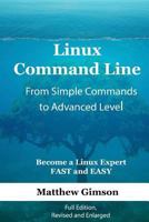 Linux Command Line - From Simple Commands to Advanced Level: Become a Linux Expert Fast and Easy! Full Edition 1544949685 Book Cover