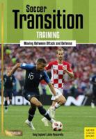 Transition in Soccer: How to Train Players to Successfully Move Between Attacking and Defending 1782551514 Book Cover