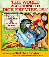 The World According to Dick Frymire: Folk Medicine and Common Sense 0929264193 Book Cover