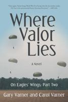 Where Valor Lies: On Eagles' Wings: Part Two 1491796758 Book Cover