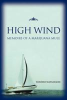 High Wind: Memoirs of a Marijuana Mule 1466298898 Book Cover