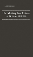 The Military Intellectuals in Britain: 1918-1939 0313230080 Book Cover