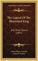 The Legend Of The Blemished King: And Other Poems (1897) 3337006027 Book Cover