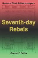 Seventh-day Rebels: The Story of Harlem’s Black Sabbath-Keepers 1727011945 Book Cover