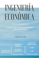INGENIERÍA ECONÓMICA: Conceptos básicos para estudiantes universitarios B08SNP2NKT Book Cover