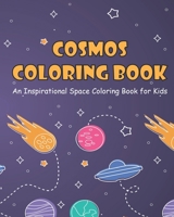 Cosmos Coloring Book for Kids: An Inspirational Space Coloring Book with Planets, Spaceships, Rockets and Cute Aliens B08H6TCMLB Book Cover