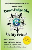 Don't Judge Me, Be My Friend: Understanding Individuals with Special Needs 1535442174 Book Cover