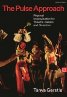 The Pulse Approach: Physical Improvisation for Theatre Makers and Directors 1350524549 Book Cover