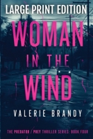 The Woman in the Wind: The Predator/ Prey Thriller Series: Book Four: Large Print Edition 1964161290 Book Cover