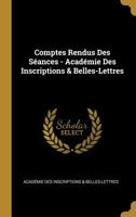 Comptes Rendus Des S�ances - Acad�mie Des Inscriptions & Belles-Lettres 1247811344 Book Cover