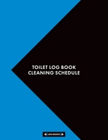 Toilet Log Book Cleaning Schedule: Cleaning Daily Log Book Toilet Checklist 8.5" x 11" (21.59 x 27.94 cm) 120 Page Cleaning Records Notebook Perfect For Any Public Toilets or Business 1696813824 Book Cover