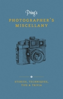 Pring's Photographer's Miscellany: Stories, Techniques, Tips  Trivia 1781578729 Book Cover
