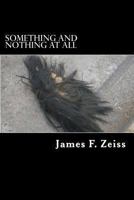 Something and Nothing at All 1493556703 Book Cover