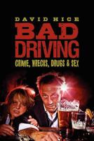 BAD DRIVING: Crime, Wrecks, Drugs and Sex 1453746560 Book Cover