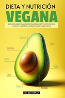 Dieta Y Nutrición Vegana: Diccionario de Información Nutricional de Los Alimentos Basados En Plantas Veganismo B0CPY23J5T Book Cover