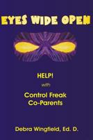 Eyes Wide Open: Help! with Control Freak Co-Parents 1495479900 Book Cover