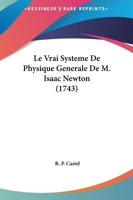 Le Vrai Systeme De Physique Generale De M. Isaac Newton (1743) 1104880903 Book Cover
