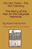 For Our Town - For Our Country: The Story of the Men on the Holywell Memorial B0CYLHMKLV Book Cover
