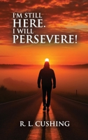 I'm Still Here! I Will Persevere B0GNQKZ7PH Book Cover