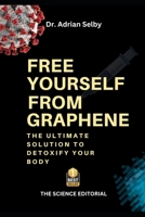 Free Yourself from Graphene: The Ultimate Solution to Detoxify Your Body B0DMCZ9CNR Book Cover