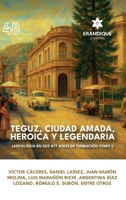Teguz, ciudad amada, heroica y legendaria (Antología en sus 477 años de fundación. Tomo I) (Spanish Edition) B0FK87QQT1 Book Cover