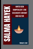 SALMA HAYEK: HINTER DEM RAMPENLICHT: EINE GESCHICHTE VON MUT UND KULTUR B0FTZ5VDX3 Book Cover