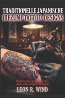 Traditionelle japanische Irezumi-Tattoo-Designs: Meisterwerke von Mythos, Ehre, Natur und spiritueller Symbolik (German Edition) B0H2H4VDRX Book Cover