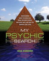 My Psychic Search: discovering what psychics do, what psychics know, and how they can help us improve our lives 0984839607 Book Cover