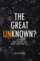 The Great Unknown?: What the Bible Says about Heaven and Hell 1781917825 Book Cover