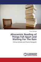 Afrocentric Reading of Things Fall Apart and Waiting For The Rain: Chinua Achebe and Charles Mungoshi 3659422797 Book Cover