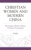 Christian Women and Modern China: Recovering a Women's History of Chinese Protestantism 1793631581 Book Cover