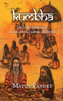 Kumbha: The Ageless Tradition of Ascetics, Mystics, Culture, and Beyond B0DWN5N49G Book Cover