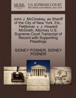 John J. McCloskey, as Sheriff of the City of New York, Etc., Petitioner, v. J. Howard McGrath, Attorney U.S. Supreme Court Transcript of Record with Supporting Pleadings 1270369261 Book Cover