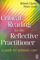 Critical Reading for the Reflective Practitioner: A Guide for Primary Care 0750639393 Book Cover
