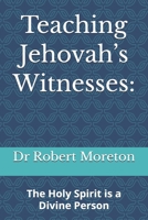Teaching Jehovah’s Witnesses:: The Holy Spirit is a Divine Person B0H623HW9C Book Cover