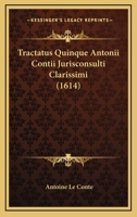 Tractatus Quinque Antonii Contii Jurisconsulti Clarissimi (1614) 1120945607 Book Cover