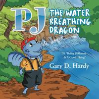 Pj the Water Breathing Dragon: In Being Different Is a Good Thing 1469177420 Book Cover