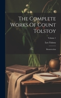 The Complete Works Of Count Tolstoy: Resurrection; Volume 1 1019539062 Book Cover