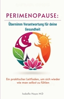 Perimenopause: Übernimm Verantwortung für deine Gesundheit: Ein praktischer Leitfaden, um sich wieder wie man selbst zu fühlen (German Edition) B0GVF3KLPX Book Cover