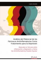 Análisis del Potencial de los Fármacos Antiinflamatorios Como Tratamiento para la Depresión: Descubre el Vínculo entre Inflamación y Depresión y Cómo ... Pueden Ayudar (Spanish Edition) 9999319807 Book Cover